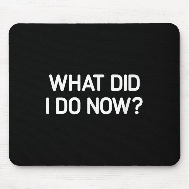 Mousepad O Que Eu Fiz Agora, Engraçado, Piadas, Sarcástico  (Frente)