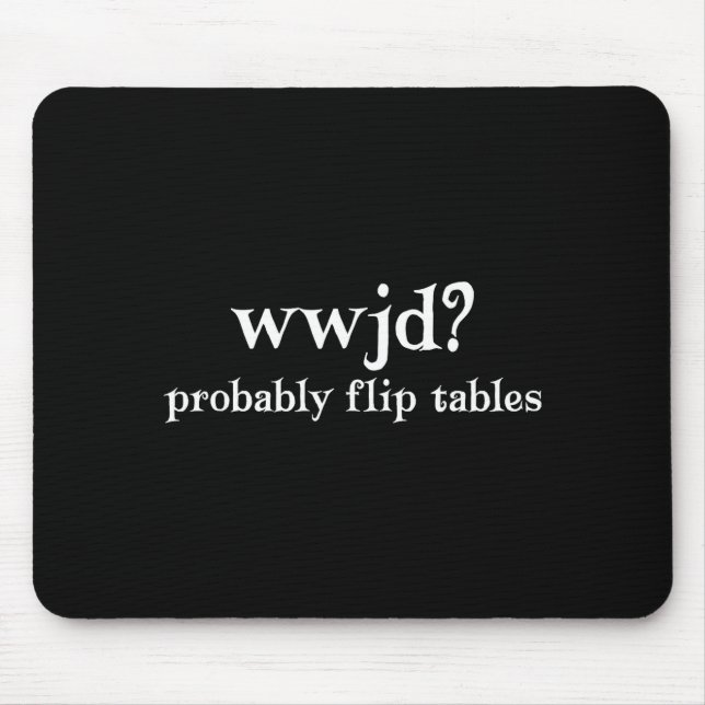Mousepad O que Jesus faria provavelmente virar mesas Humor  (Frente)