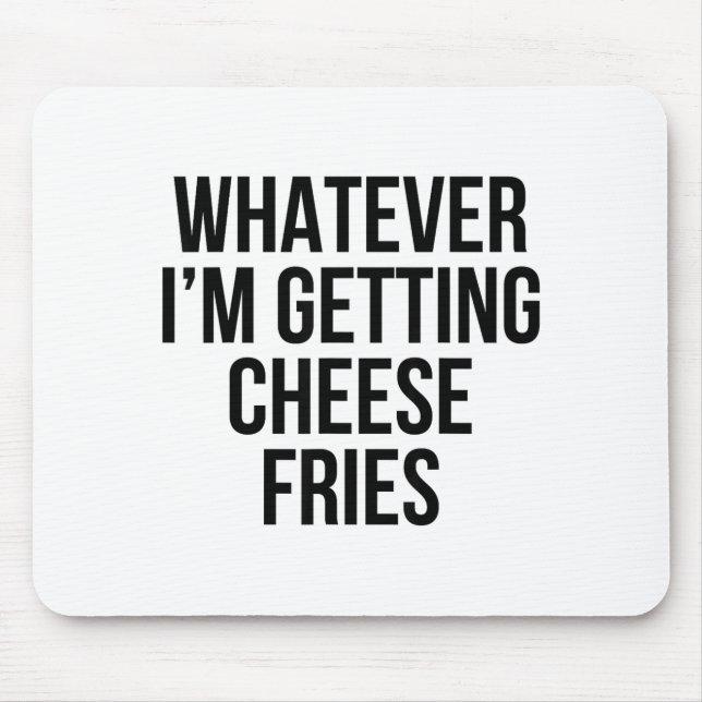 Mousepad O Que Quer Que Seja Comer Batata Frita Com Queijo  (Frente)