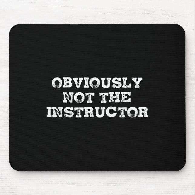 Mousepad Obviously Not The Instructor Funny Sayings Gift Me (Frente)