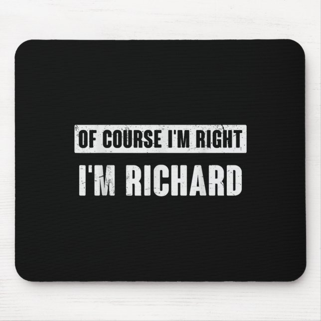 Mousepad Of Course I'm Right I'm Richard - Funny Richard Na (Frente)