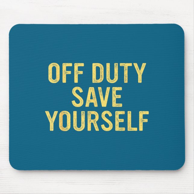 Mousepad Off Duty Save Yourself Funny Humorous Quote  (Frente)