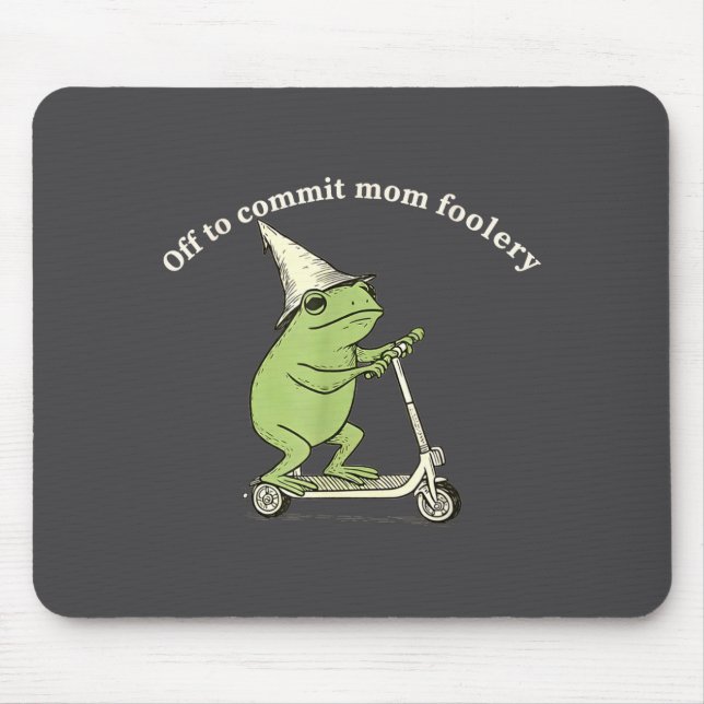 Mousepad Off To Commit Mom Foolery Funny Frog Meme  (Frente)