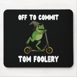 Mousepad Off to Commit Tomfoolery Tead Sapo Toad Weirdcore