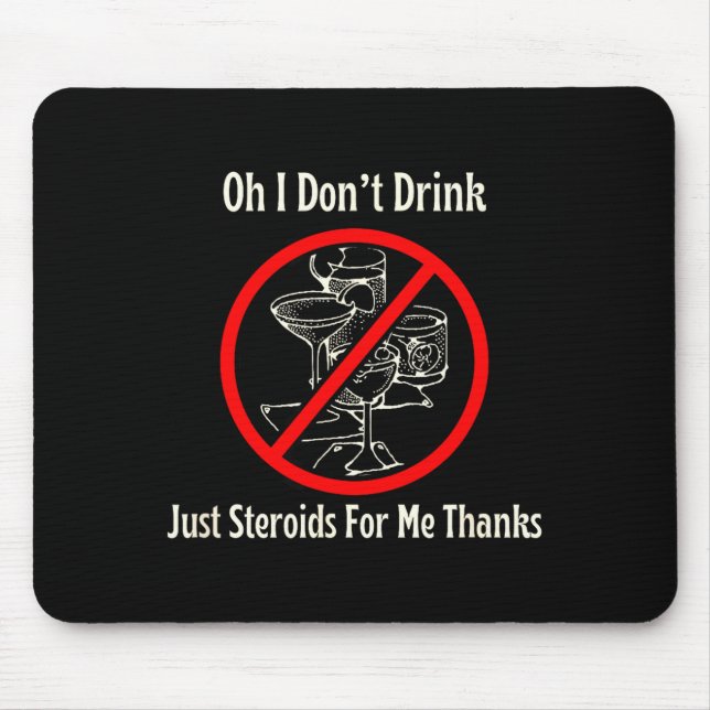 Mousepad Oh I Don’t Drink Just Steroids For Me Thanks  (Frente)
