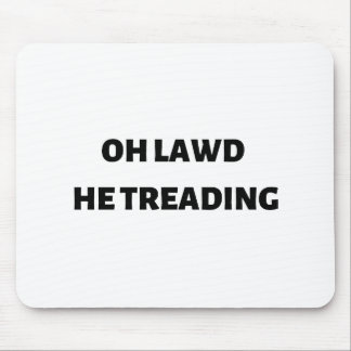Mousepad oh lawd he treading
