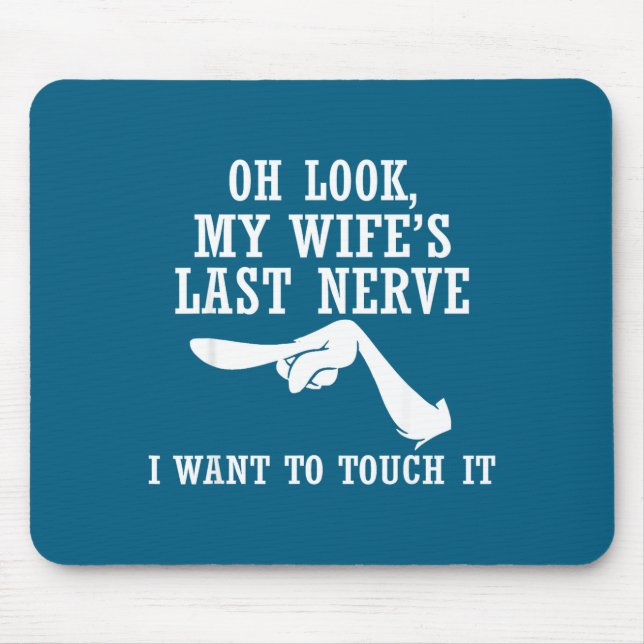 Mousepad Oh Look My Wife's Last Nerve I Want To Touch It Fu (Frente)