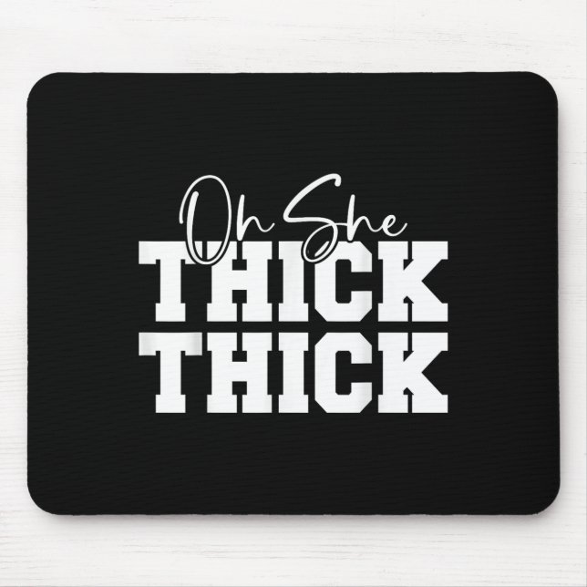 Mousepad Oh She Thick-thick Funny Girls Women  (Frente)