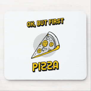 Mousepad Ok, Mas Primeira Pizza