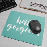 Mousepad Olá, Belo Aqua e Branco<br><div class="desc">O sunny turquoise mousepad apresenta "Hello Gorgeous" em letras brancas de bruços. Use o campo personalização opcional para adicionar um nome,  monograma ou texto de sua escolha!</div>