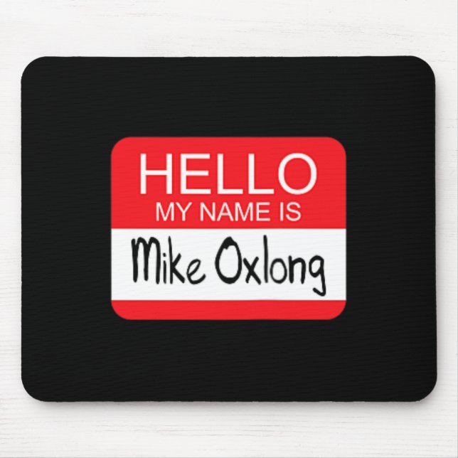 Mousepad Olá Meu nome é Mike Oxlong, Diversão, Piada de Hum (Frente)