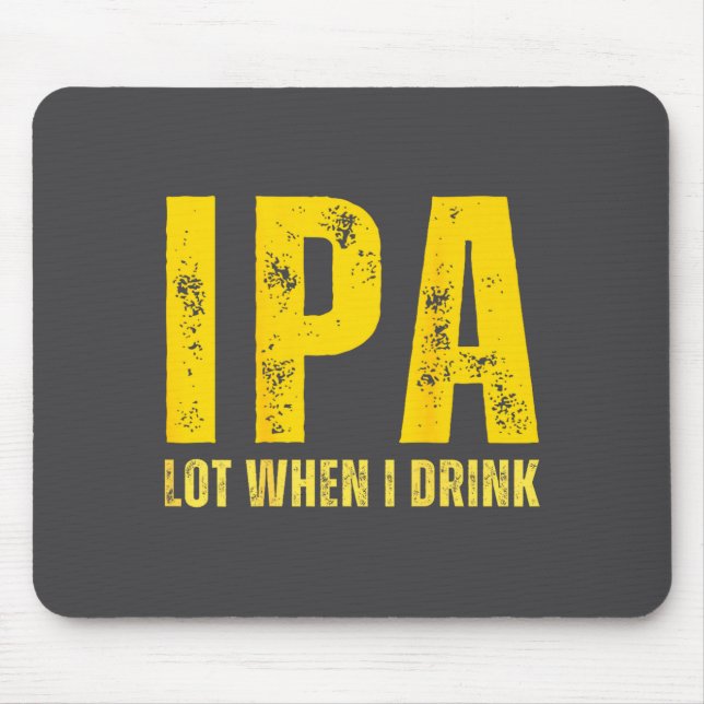 Mousepad (on Back) Ipa Lot When I Drink Funny Beer Drinking (Frente)