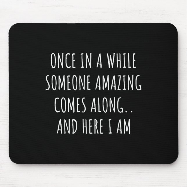Mousepad Once In A While Someone Amazing Comes Along Funny  (Frente)