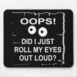 Mousepad Oops, Acabei De Rolar Meus Olhos Em Alto Volume ©