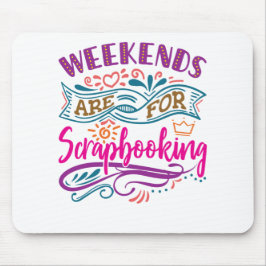 Mousepad Os Fins De Semana São Para O Lover De Scrapbook