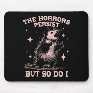 Mousepad Os Horrores Persistem, Mas Eu Também Fico Engraçad