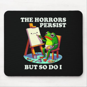 Mousepad Os Horrores Persistem Mas Eu Também Sapo