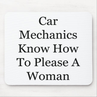 Mousepad Os mecânicos de carro sabem satisfazer uma mulher