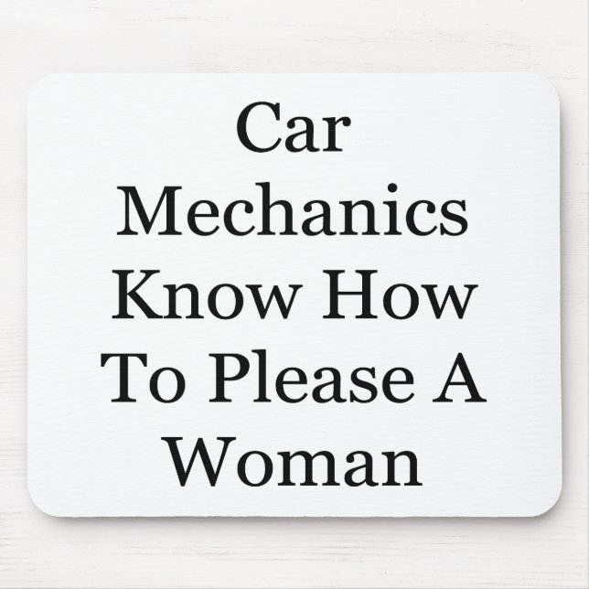 Mousepad Os mecânicos de carro sabem satisfazer uma mulher (Frente)
