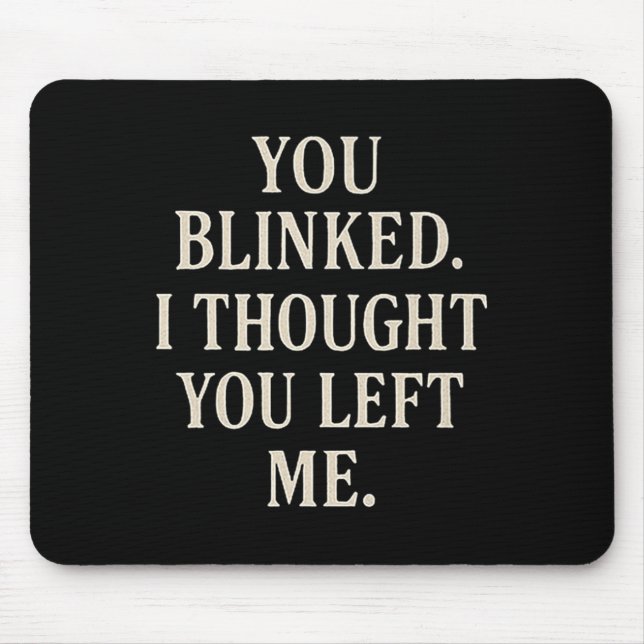 Mousepad Overreaction Quote You Blinked I Thought You Left  (Frente)