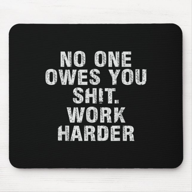 Mousepad Owes You Work Harder Motivational Funny  (Frente)