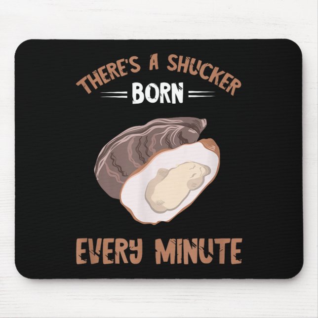 Mousepad Oyster New Born Every Minute Oyster Shucking Funny (Frente)