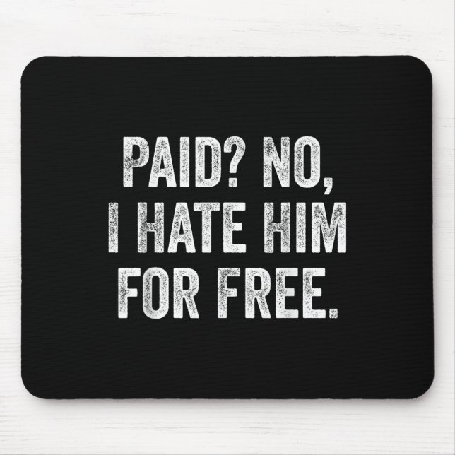 Mousepad Paid No I Hate Him For Funny Sarcasm Quote  (Frente)