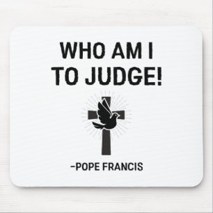 Mousepad Papa Francis Que Sou Eu Para Julgar
