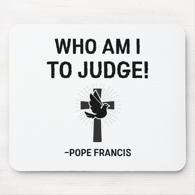 Mousepad Papa Francis Que Sou Eu Para Julgar (Frente)