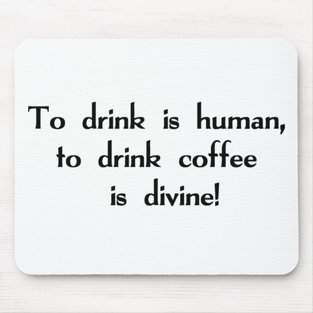 Mousepad Para beber é humano, beber o café é divino! (Frente)