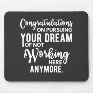 Mousepad Parabéns em perseguir seu sonho de não trabalhar