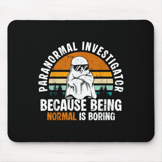 Mousepad Paranormal Investigator Because Being Normal Is Bo (Frente)