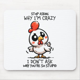 Mousepad Pare de Perguntar Por Que Eu Sou Frango Loucamente