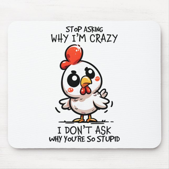 Mousepad Pare de Perguntar Por Que Eu Sou Frango Loucamente (Frente)