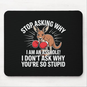 Mousepad Pare De Perguntar Por Que Eu Sou Um Buraco