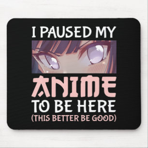 Mousepad Pausei meu Anime para estar aqui É melhor que seja