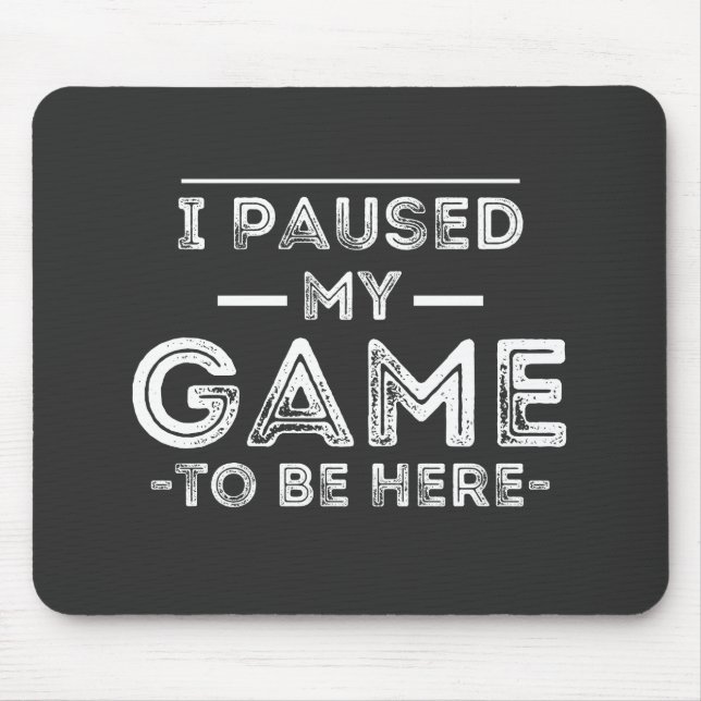 Mousepad Pausei meu jogo para estar aqui diversão sarcástic (Frente)