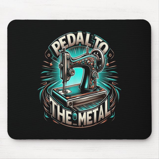 Mousepad Pedal To The Metal - Funny Sewing Quote  (Frente)