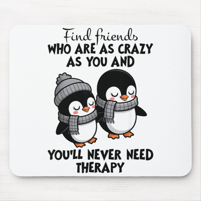 Mousepad Penguin Find Friends Who Are As Crazy As You &amp; (Frente)