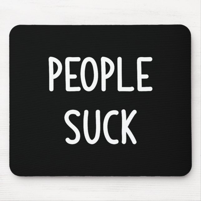 Mousepad People Suck, Funny, Joke, Sarcastic, Family  (Frente)