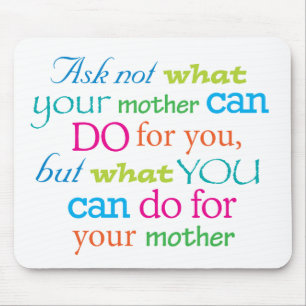 Mousepad Pergunte não o que sua mãe pode fazer para você