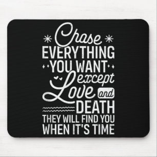 Mousepad Persiga Tudo o Que Você Quer, Exceto Amor E Morte