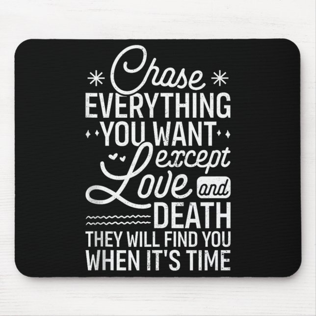 Mousepad Persiga Tudo o Que Você Quer, Exceto Amor E Morte  (Frente)
