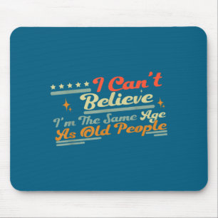 Mousepad Pessoas Mesmo Não Podem Dizer Que Eu Sou Velho Acr