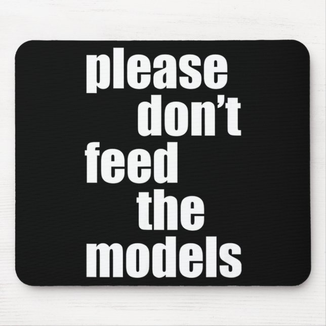 Mousepad Please Do Not Feed The Models With Skinny Fun  (Frente)