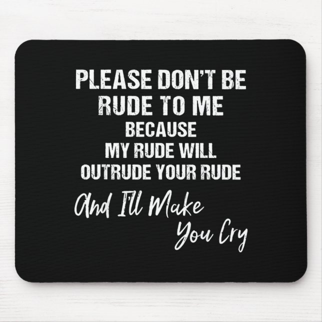 Mousepad Please Don't Be Rude To Me Because My Rude  (Frente)