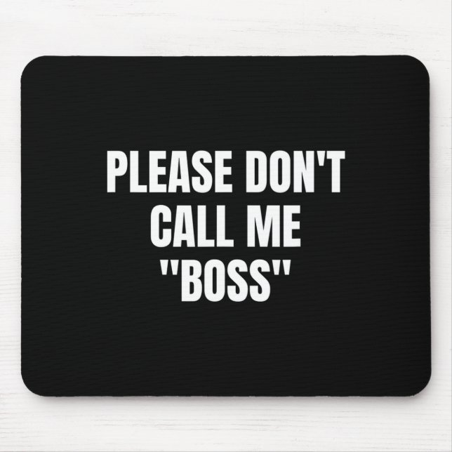 Mousepad Please Don't Call Me Boss Funny  (Frente)