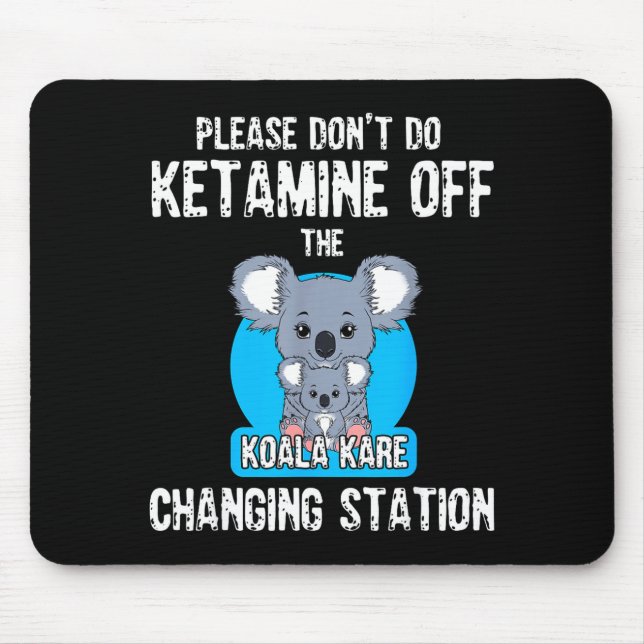 Mousepad Please Don't Do Ketamine Off The Koala Kare Changi (Frente)