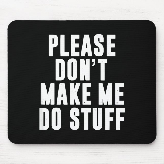 Mousepad Please Don't Make Me Do Stuff For Lazy Teenager  (Frente)