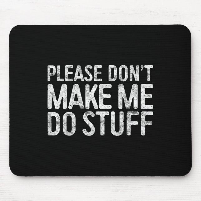 Mousepad Please Don't Make Me Do Stuff Lazy Teenager Shirt  (Frente)